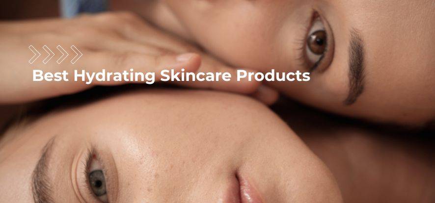 Best Hydrating Skincare Products